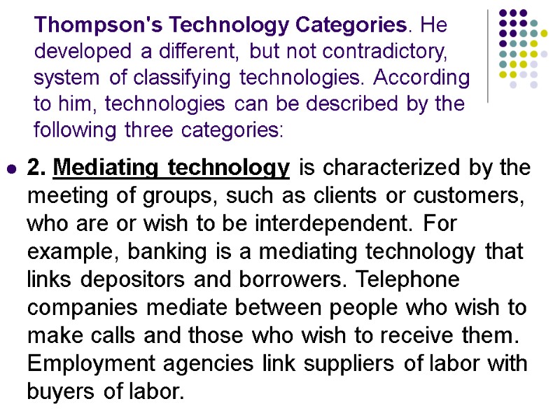 Thompson's Technology Categories. He developed a different, but not contradictory, system of classifying technologies.